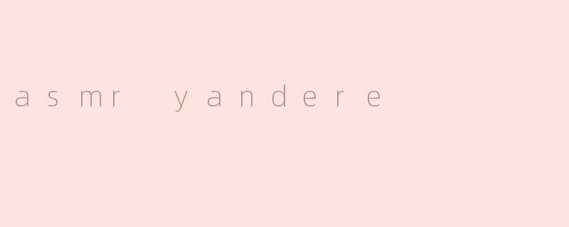 asmr yandere